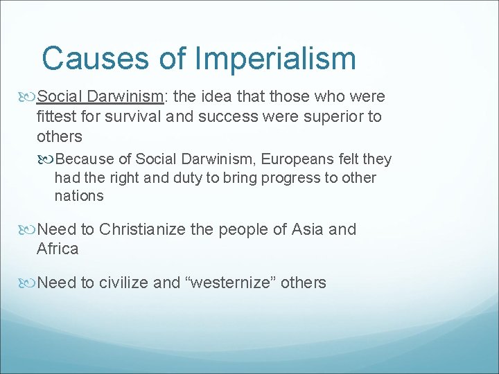 Causes of Imperialism Social Darwinism: the idea that those who were fittest for survival