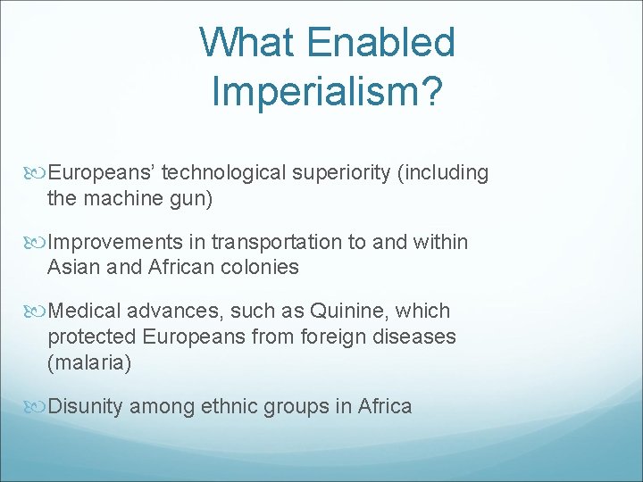 What Enabled Imperialism? Europeans’ technological superiority (including the machine gun) Improvements in transportation to