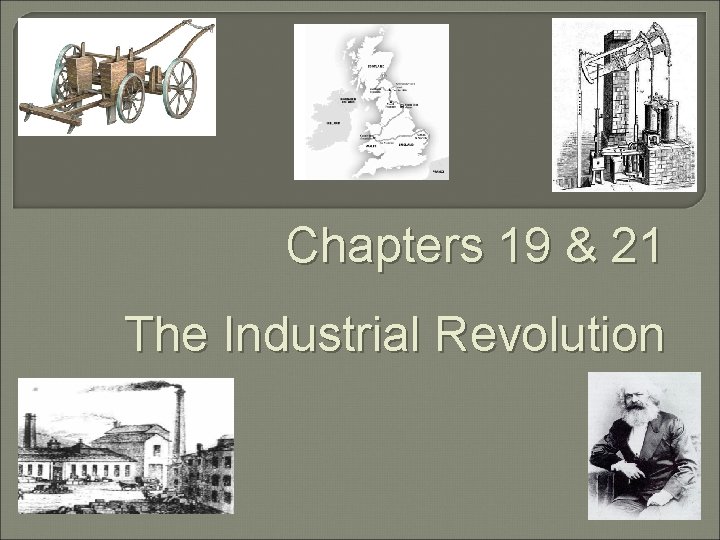 Chapters 19 & 21 The Industrial Revolution 