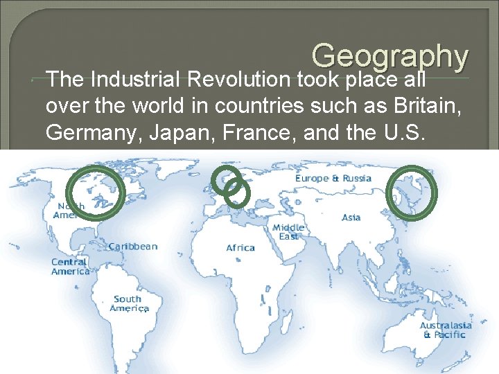  Geography The Industrial Revolution took place all over the world in countries such