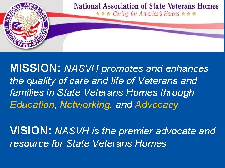 MISSION: NASVH promotes and enhances the quality of care and life of Veterans and