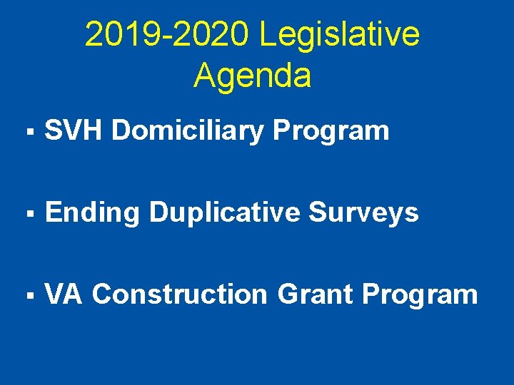 2019 -2020 Legislative Agenda § SVH Domiciliary Program § Ending Duplicative Surveys § VA