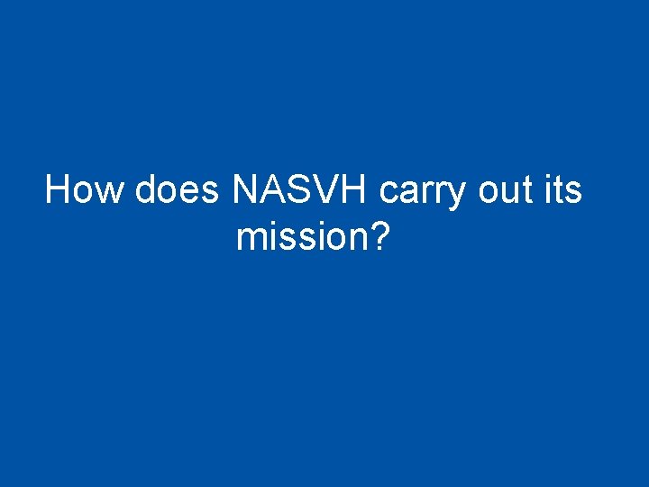 How does NASVH carry out its mission? 