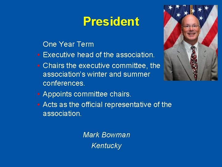 President • • One Year Term Executive head of the association. Chairs the executive