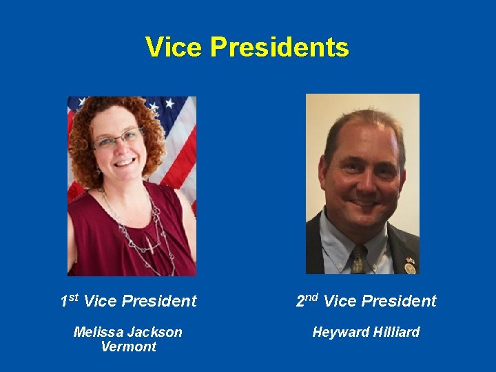 Vice Presidents 1 st Vice President 2 nd Vice President Melissa Jackson Vermont Heyward