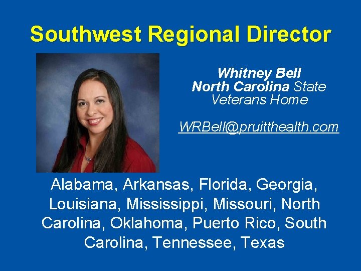 Southwest Regional Director Whitney Bell North Carolina State Veterans Home WRBell@pruitthealth. com Alabama, Arkansas,