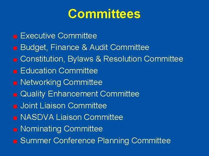 Committees Executive Committee Budget, Finance & Audit Committee Constitution, Bylaws & Resolution Committee Education