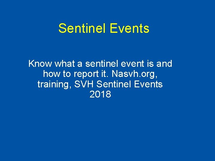 Sentinel Events Know what a sentinel event is and how to report it. Nasvh.