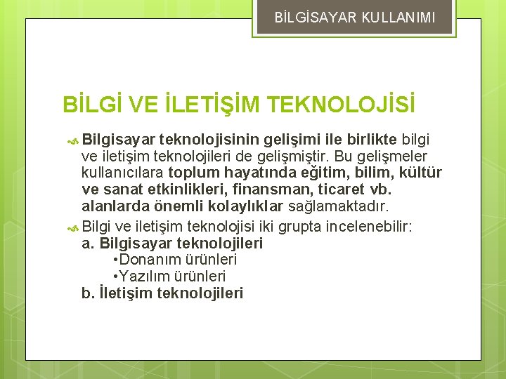 BİLGİSAYAR KULLANIMI BİLGİ VE İLETİŞİM TEKNOLOJİSİ Bilgisayar teknolojisinin gelişimi ile birlikte bilgi ve iletişim