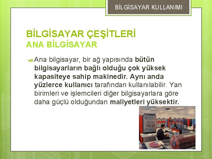 BİLGİSAYAR KULLANIMI BİLGİSAYAR ÇEŞİTLERİ ANA BİLGİSAYAR Ana bilgisayar, bir ağ yapısında bütün bilgisayarların bağlı