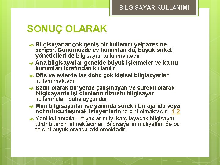 BİLGİSAYAR KULLANIMI SONUÇ OLARAK Bilgisayarlar çok geniş bir kullanıcı yelpazesine sahiptir. Günümüzde ev hanımları