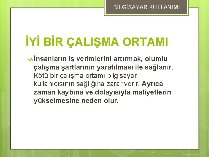 BİLGİSAYAR KULLANIMI İYİ BİR ÇALIŞMA ORTAMI İnsanların iş verimlerini artırmak, olumlu çalışma şartlarının yaratılması