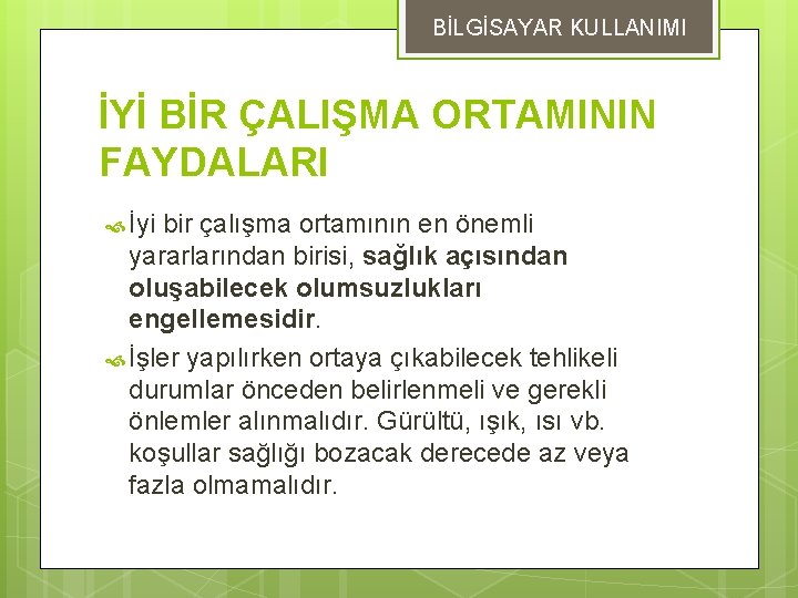 BİLGİSAYAR KULLANIMI İYİ BİR ÇALIŞMA ORTAMININ FAYDALARI İyi bir çalışma ortamının en önemli yararlarından