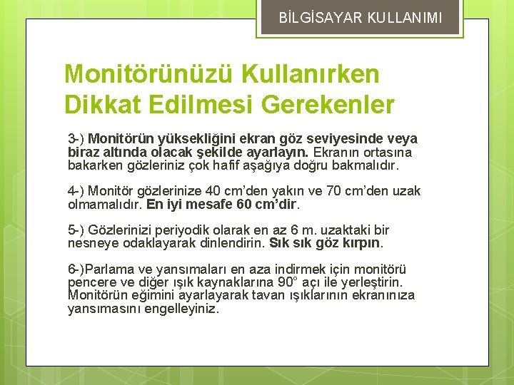 BİLGİSAYAR KULLANIMI Monitörünüzü Kullanırken Dikkat Edilmesi Gerekenler 3 -) Monitörün yüksekliğini ekran göz seviyesinde