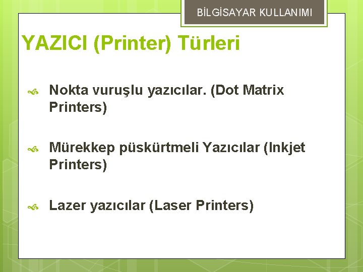 BİLGİSAYAR KULLANIMI YAZICI (Printer) Türleri Nokta vuruşlu yazıcılar. (Dot Matrix Printers) Mürekkep püskürtmeli Yazıcılar