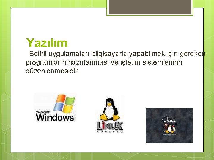 Yazılım Belirli uygulamaları bilgisayarla yapabilmek için gereken programların hazırlanması ve işletim sistemlerinin düzenlenmesidir. 