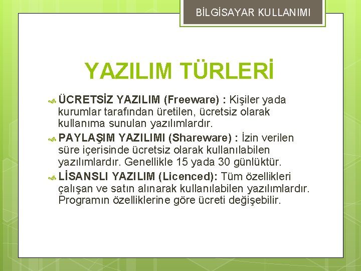 BİLGİSAYAR KULLANIMI YAZILIM TÜRLERİ ÜCRETSİZ YAZILIM (Freeware) : Kişiler yada kurumlar tarafından üretilen, ücretsiz