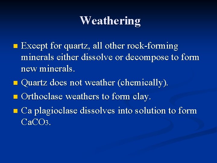 Weathering Except for quartz, all other rock-forming minerals either dissolve or decompose to form