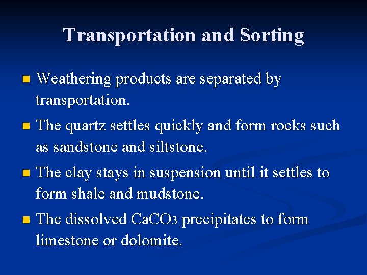 Transportation and Sorting n Weathering products are separated by transportation. n The quartz settles