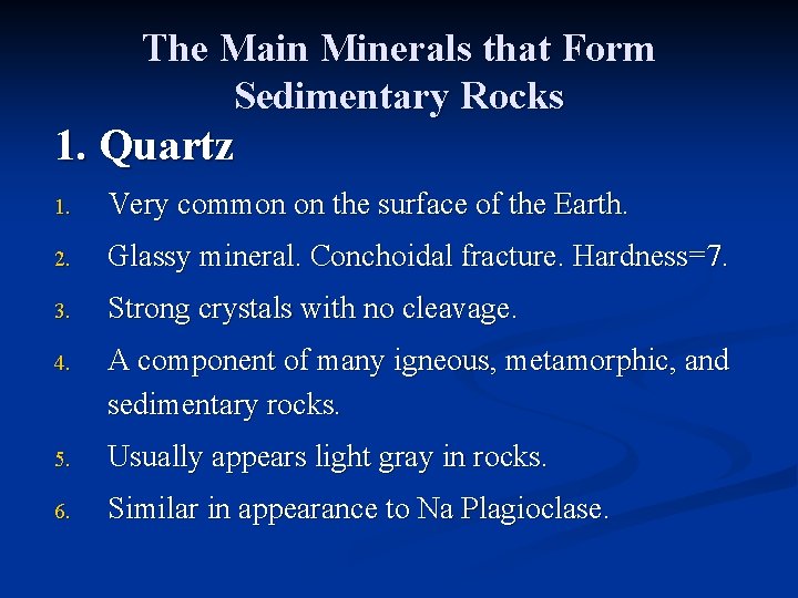 The Main Minerals that Form Sedimentary Rocks 1. Quartz 1. Very common on the
