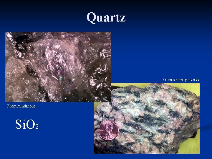 Quartz From csmres. jmu. edu From mindat. org Si. O 2 