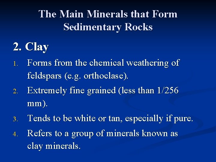 The Main Minerals that Form Sedimentary Rocks 2. Clay 1. Forms from the chemical