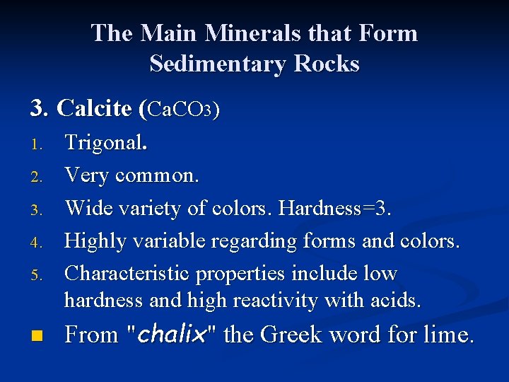 The Main Minerals that Form Sedimentary Rocks 3. Calcite (Ca. CO 3) 1. 2.