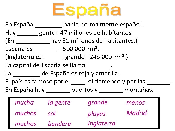 En España ____ habla normalmente español. Hay ______ gente - 47 millones de habitantes.