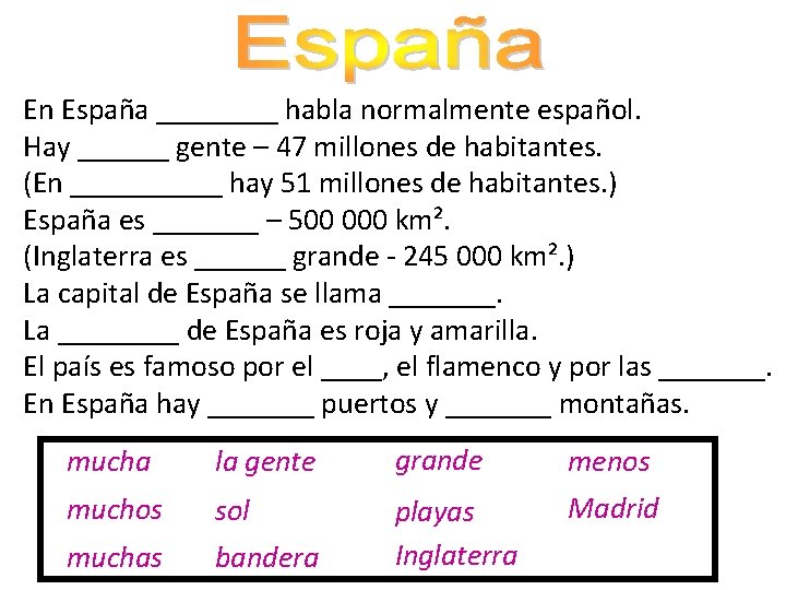 En España ____ habla normalmente español. Hay ______ gente – 47 millones de habitantes.