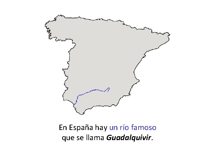 En España hay un río famoso que se llama Guadalquivir. 