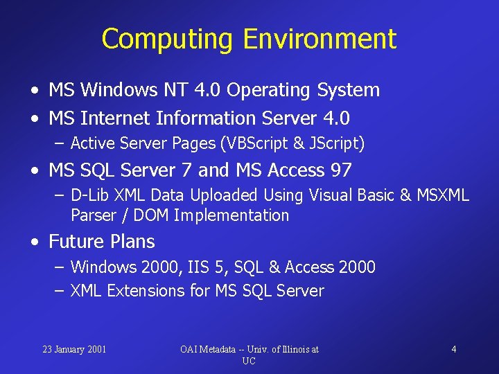 Computing Environment • MS Windows NT 4. 0 Operating System • MS Internet Information