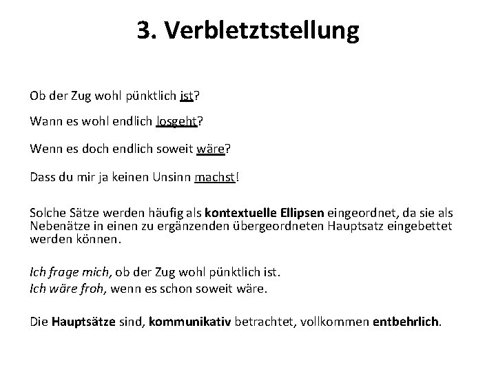 3. Verbletztstellung Ob der Zug wohl pünktlich ist? Wann es wohl endlich losgeht? Wenn