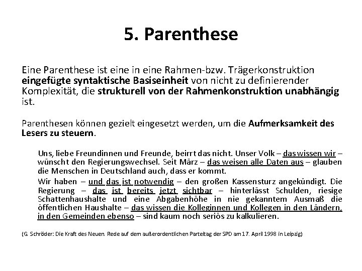 5. Parenthese Eine Parenthese ist eine in eine Rahmen-bzw. Trägerkonstruktion eingefügte syntaktische Basiseinheit von