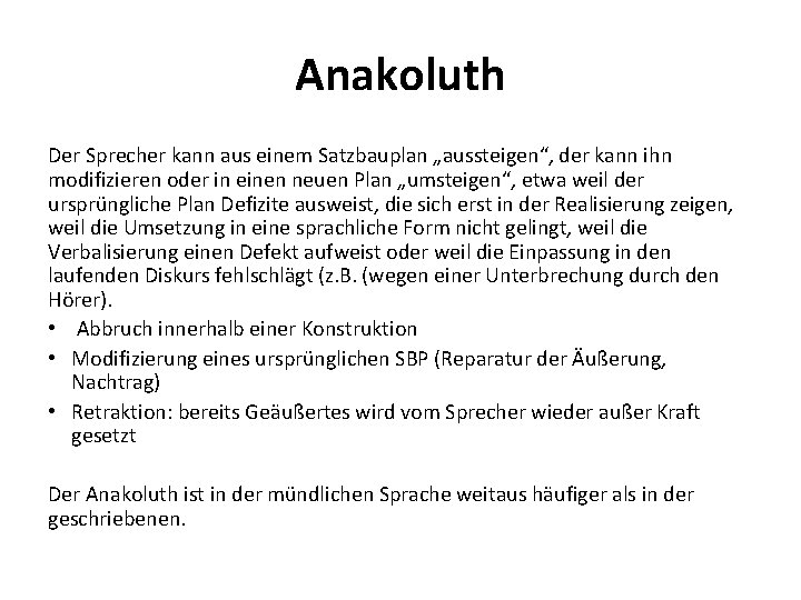 Anakoluth Der Sprecher kann aus einem Satzbauplan „aussteigen“, der kann ihn modifizieren oder in