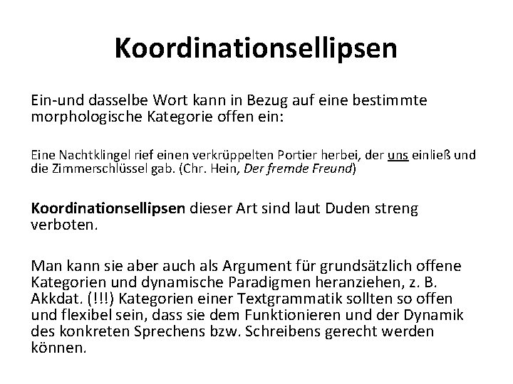 Koordinationsellipsen Ein-und dasselbe Wort kann in Bezug auf eine bestimmte morphologische Kategorie offen ein: