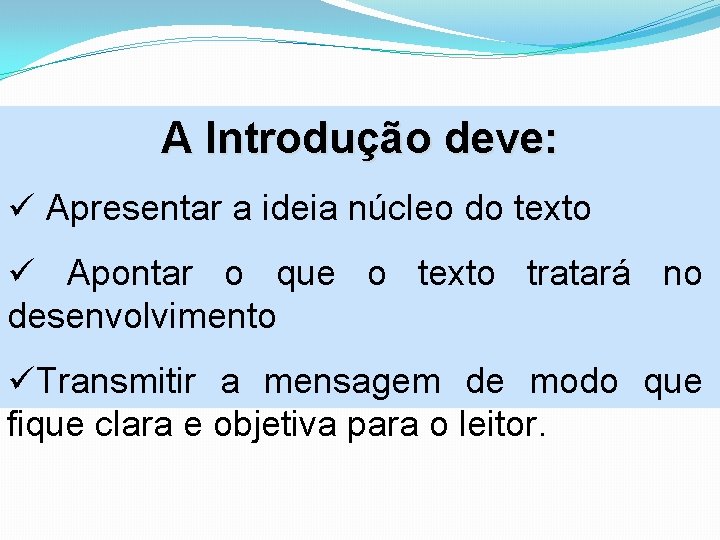 A Introdução deve: ü Apresentar a ideia núcleo do texto ü Apontar o que