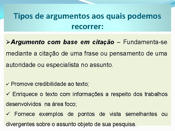 Tipos de argumentos aos quais podemos recorrer: ØArgumento com base em citação – Fundamenta-se