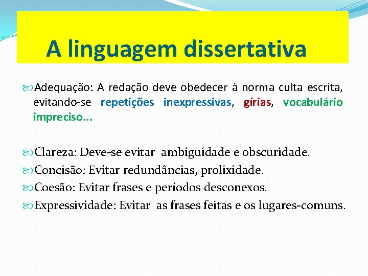 A linguagem dissertativa Adequação: A redação deve obedecer à norma culta escrita, evitando-se repetições