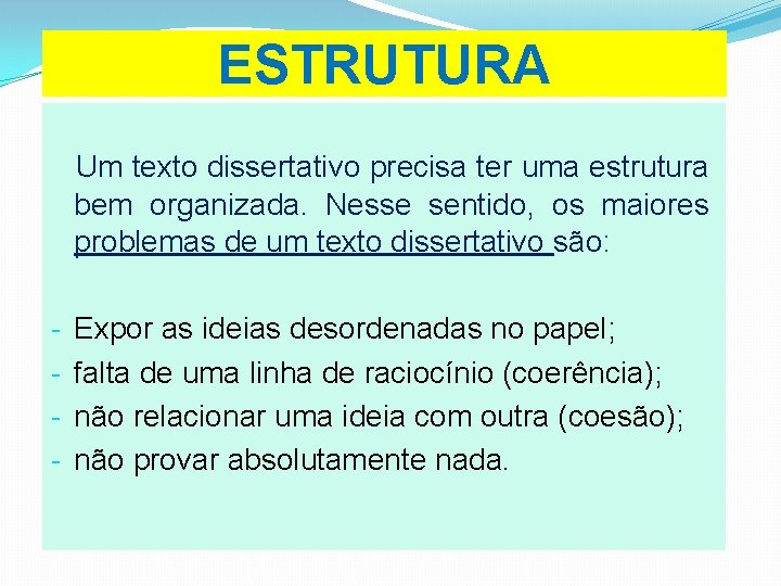 ESTRUTURA Um texto dissertativo precisa ter uma estrutura bem organizada. Nesse sentido, os maiores