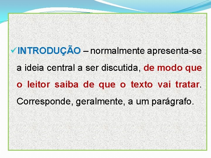 üINTRODUÇÃO – normalmente apresenta-se a ideia central a ser discutida, de modo que o
