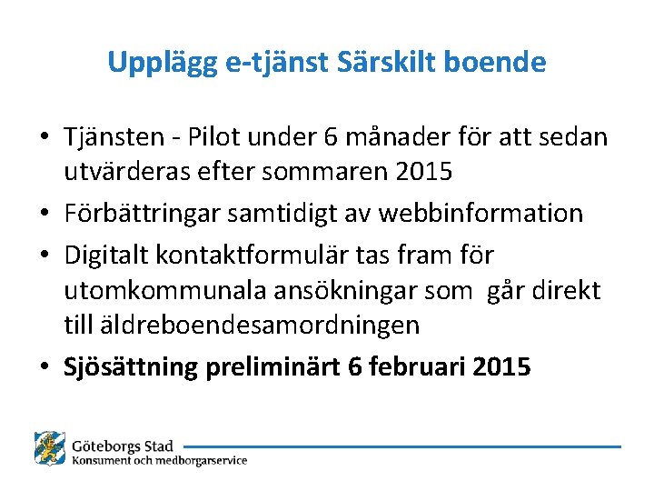 Upplägg e-tjänst Särskilt boende • Tjänsten - Pilot under 6 månader för att sedan