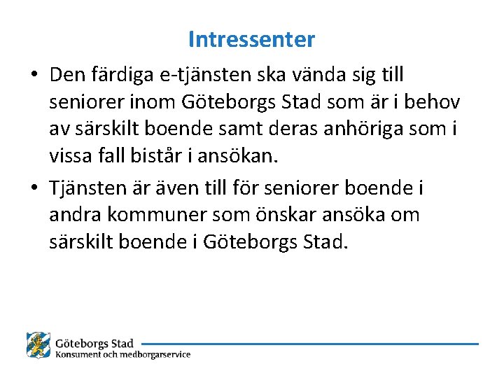 Intressenter • Den färdiga e-tjänsten ska vända sig till seniorer inom Göteborgs Stad som