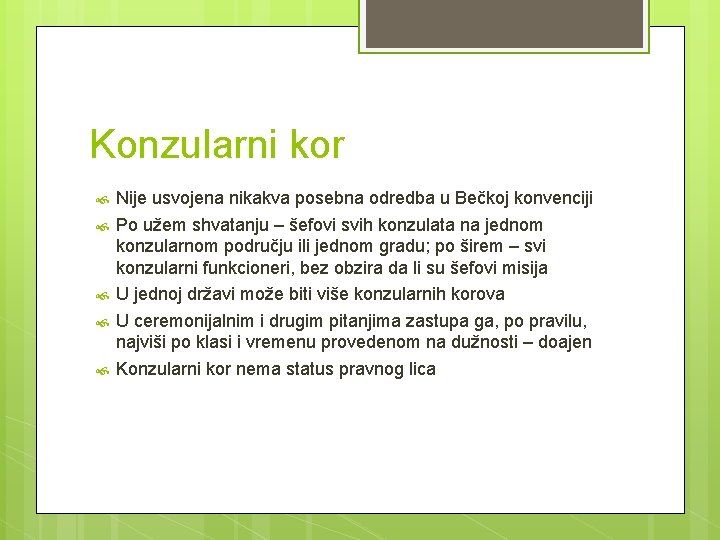 Konzularni kor Nije usvojena nikakva posebna odredba u Bečkoj konvenciji Po užem shvatanju –