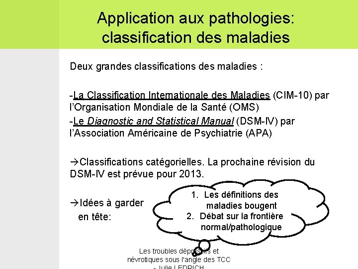 Application aux pathologies: classification des maladies Deux grandes classifications des maladies : -La Classification