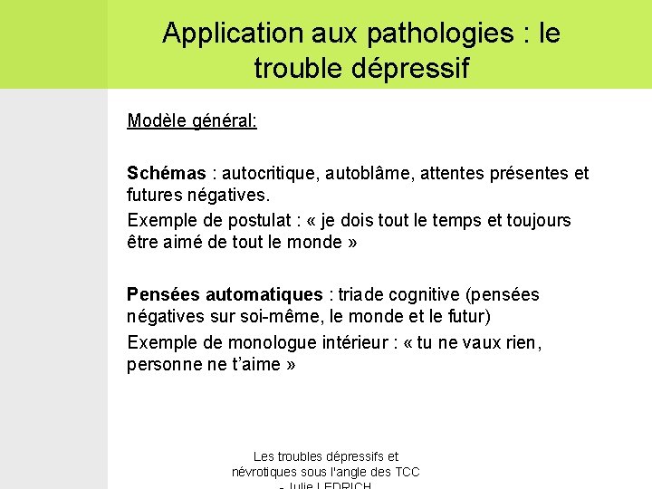 Application aux pathologies : le trouble dépressif Modèle général: Schémas : autocritique, autoblâme, attentes