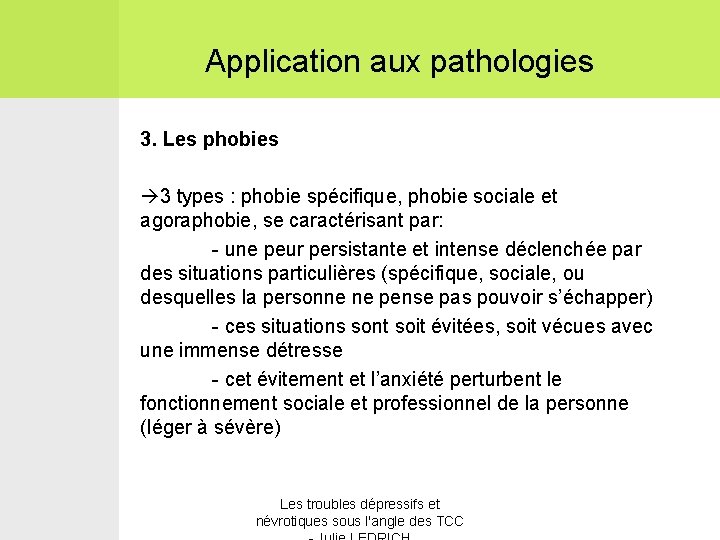 Application aux pathologies 3. Les phobies 3 types : phobie spécifique, phobie sociale et