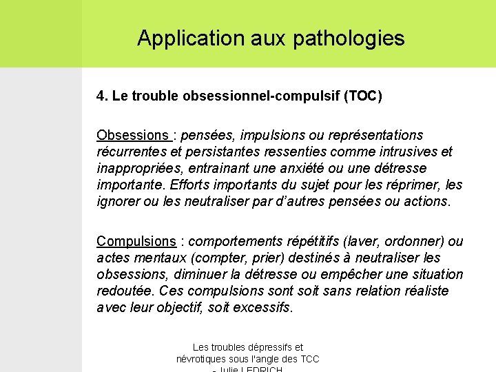 Application aux pathologies 4. Le trouble obsessionnel-compulsif (TOC) Obsessions : pensées, impulsions ou représentations