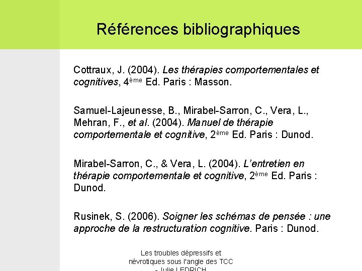 Références bibliographiques Cottraux, J. (2004). Les thérapies comportementales et cognitives, 4ème Ed. Paris :