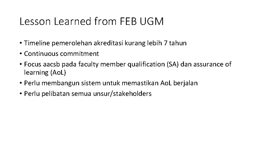 Lesson Learned from FEB UGM • Timeline pemerolehan akreditasi kurang lebih 7 tahun •