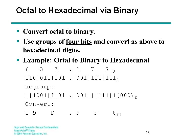 Octal to Hexadecimal via Binary § Convert octal to binary. § Use groups of